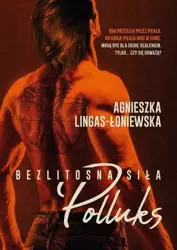 Bezlitosna siła T.2 Polluks - Agnieszka Lingas Łoniewska