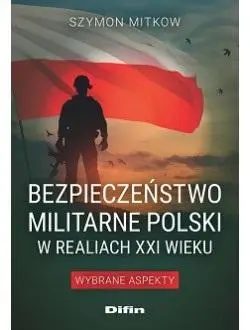 Bezpieczeństwo militarne Polski w realiach XXI w. - Szymon Mitkow
