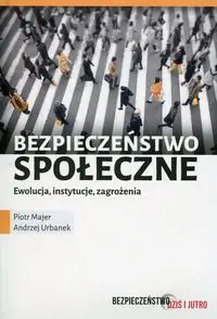 Bezpieczeństwo społeczne ewolucja instytucje zagrożenia - Piotr Majer