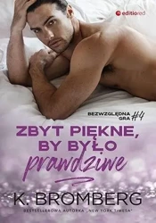 Bezwzględna gra T.4 Zbyt piękne, by było prawdziwe - K. Bromberg