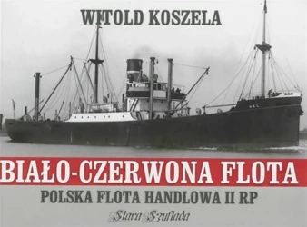 Biało-czerwona flota. Polska flota handlowa II RP - Witold Koszela