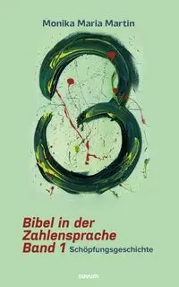 Bibel in der Zahlensprache - Band 1 - Monika Maria Martin