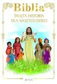 Biblia. Święta historia dla naszych dzieci - praca zbiorowa