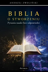 Biblia o stworzeniu. Pytania nauki bez odpowiedzi - Andrzej Zwoliński