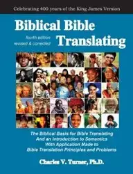 Biblical Bible Translating, 4th Edition - Charles Turner Ph.D.