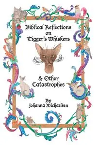 Biblical Reflections on Tigger's Whiskers and Other Catastrophes - Johanna Michaelsen