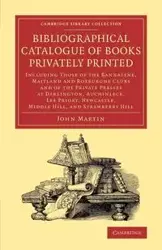 Bibliographical Catalogue of Books Privately             Printed - Martin John