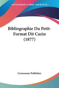 Bibliographie Du Petit-Format Dit Cazin (1877) - Corroenne Publisher