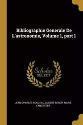 Bibliographie Generale De L'astronomie, Volume 1, part 1 - Houzeau Jean-Charles