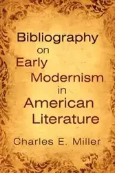 Bibliography on Early Modernism in American Literature - Charles E. Miller IV