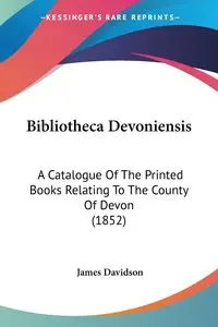 Bibliotheca Devoniensis - James Davidson