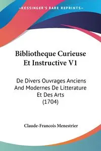 Bibliotheque Curieuse Et Instructive V1 - Menestrier Claude-Francois