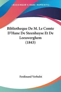 Bibliotheque De M. Le Comte D'Hane De Steenhuyse Et De Leeuwerghem (1843) - Ferdinand Verhulst