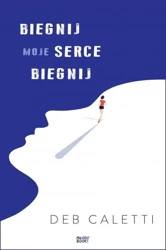 Biegnij, moje serce, biegnij - Deb Caletti