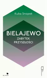 Bielajewo. Zabytek przyszłości - Kuba Snopek