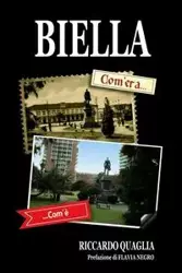 Biella. Com'era... Com'è - Quaglia Riccardo