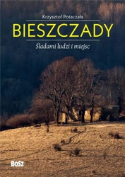 Bieszczady. Śladami ludzi i miejsc - Krzysztof Potaczała