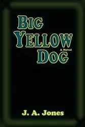 Big Yellow Dog, a Novel - Jones J. A.