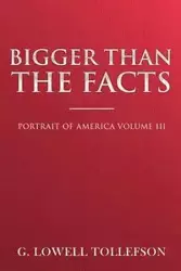 Bigger Than The Facts - Lowell Tollefson G.