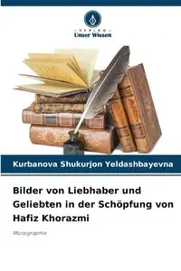 Bilder von Liebhaber und Geliebten in der Schöpfung von Hafiz Khorazmi - Yeldashbayevna Kurbanova Shukurjon