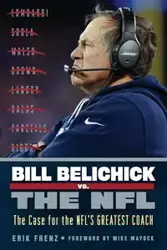 Bill Belichick vs. the NFL - Erik Frenz