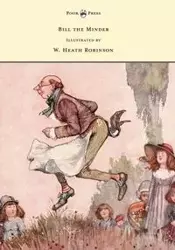 Bill the Minder - Illustrated by W. Heath Robinson - Heath Robinson W.