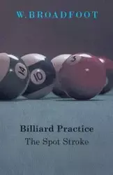 Billiard Practice - The Spot Stroke - Broadfoot W.