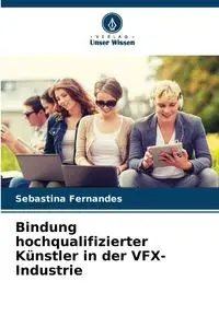 Bindung hochqualifizierter Künstler in der VFX-Industrie - Fernandes Sebastina