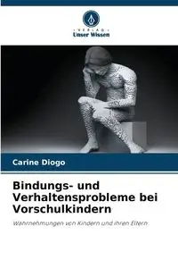 Bindungs- und Verhaltensprobleme bei Vorschulkindern - Diogo Carine