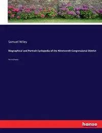 Biographical and Portrait Cyclopedia of the Nineteenth Congressional District - Wiley Samuel