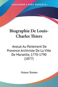 Biographie De Louis-Charles Thiers - Teissier Octave