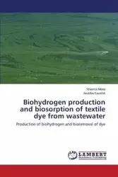 Biohydrogen production and biosorption of textile dye from wastewater - Mona Sharma