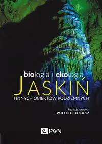 Biologia i ekologia jaskiń i innych obiektów podziemnych - Wojciech Pusz