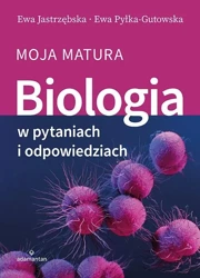 Biologia w pytaniach i odpowiedziach. Moja matura - Ewa Jastrzębska, Ewa Pyłka-Gutowska