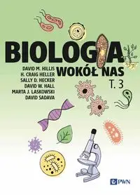 Biologia wokół nas t. 3 - David M. Hillis, Craig Heller, Sally D. Hecker, David W. Hall, Marta J. Laskowski, David Sadava