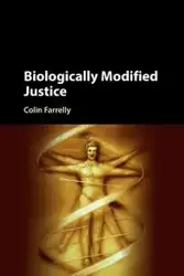 Biologically Modified Justice - Colin Farrelly