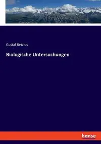 Biologische Untersuchungen - Retzius Gustaf