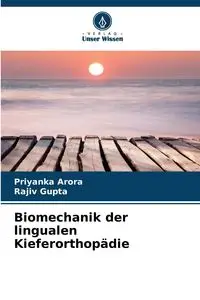 Biomechanik der lingualen Kieferorthopädie - Arora Priyanka