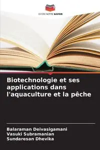 Biotechnologie et ses applications dans l'aquaculture et la pêche - Deivasigamani Balaraman