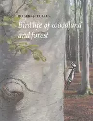 Bird Life of Woodland and Forest - Robert J. Fuller