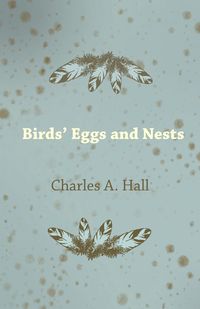 Birds' Eggs and Nests - Hall Charles A.