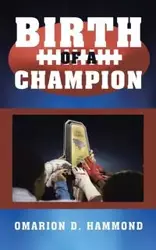 Birth of a Champion - Hammond Omarion D