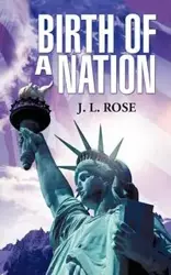 Birth of a Nation - Rose J. L.