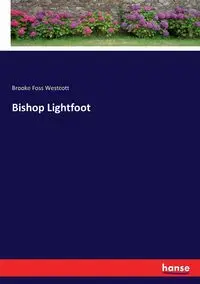 Bishop Lightfoot - Brooke Westcott Foss