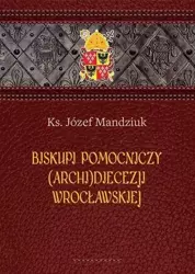 Biskupi pomocniczy (Archi)Diecezji Wrocławskiej - Józef Mandziuk