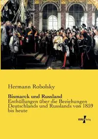 Bismarck und Russland - Robolsky Hermann