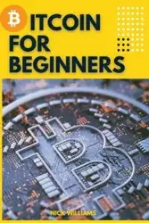 Bitcoin for Beginners - Williams Nick