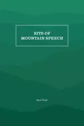 Bits of Mountain Speech - Paul M. Fink