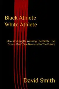 Black Athlete White Athlete - David Smith