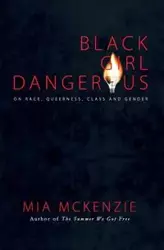 Black Girl Dangerous on Race, Queerness, Class and Gender - McKenzie Mia
